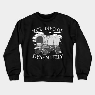 You Died of Dysentery - Funny Oregon Classic Western History (Extremely Funny) Crewneck Sweatshirt